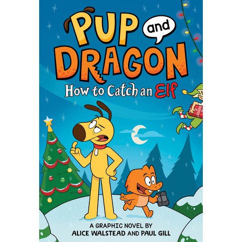 Pup and Dragon: How to Catch an Elf - by  Alice Walstead (Hardcover) - image 1 of 1