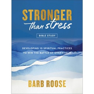 Stronger Than Stress Bible Study - by  Barb Roose (Paperback) - 1 of 1