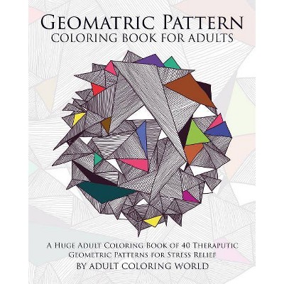 Geometric Pattern Coloring Book for Adults - (Pattern Coloring Books) by  Adult Coloring World (Paperback)