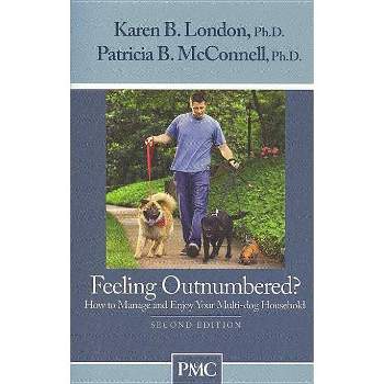 Feeling Outnumbered? - 2nd Edition by  Karen B London & Patricia B McConnell (Paperback)