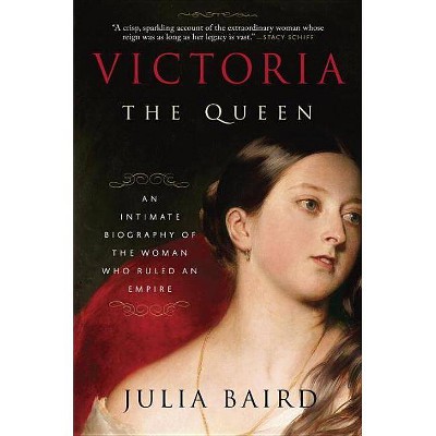 Victoria: The Queen - by  Julia Baird (Paperback)