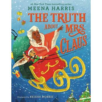 The Truth About Mrs. Claus - by Meena Harris (Hardcover)
