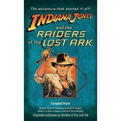 Indiana Jones and the Raiders of the Lost Ark - by  Campbell Black (Paperback)