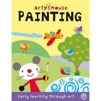 Arty Mouse Painting - (Arty Mouse Early Learning Activity Books) by  Robyn Gale (Paperback)