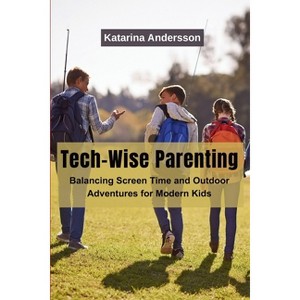 Tech-Wise Parenting - by  Katarina Andersson (Paperback) - 1 of 1