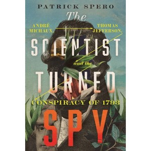 The Scientist Turned Spy - (Jeffersonian America) by  Patrick Spero (Hardcover) - 1 of 1