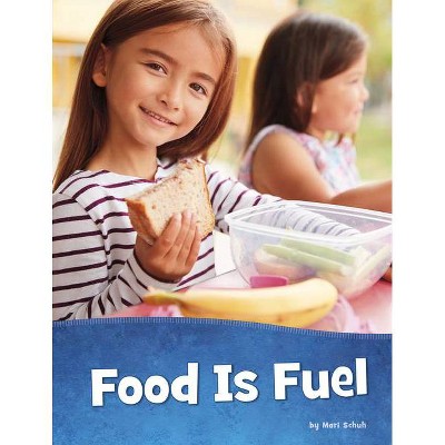 Food Is Fuel - (Health and My Body) by  Mari Schuh (Paperback)