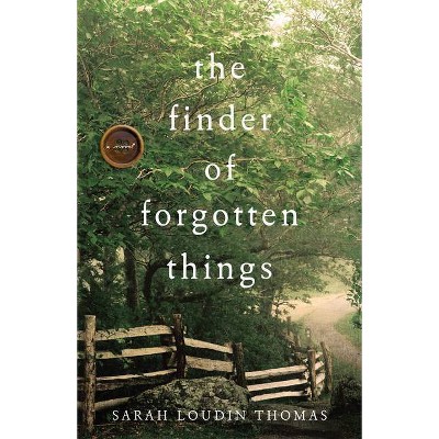 Finder of Forgotten Things - by  Sarah Loudin Thomas (Hardcover)