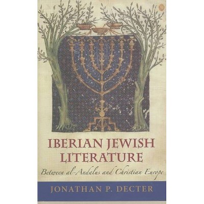 Iberian Jewish Literature - by  Jonathan P Decter (Hardcover)