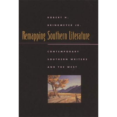 Remapping Southern Literature - (Mercer University Lamar Memorial Lectures) by  Robert H Brinkmeyer (Paperback)