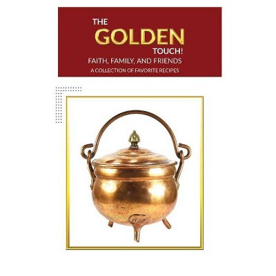 The Golden Touch Faith Family and Friends Recipes - by  Valerie E Allen (Paperback)