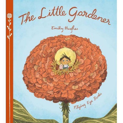 The Little Gardener - by  Emily Hughes (Hardcover)