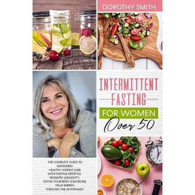 Intermittent Fasting for Women Over 50 - by  Dorothy Smith (Paperback)