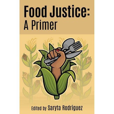 Food Justice - by  Saryta Rodriguez (Paperback)