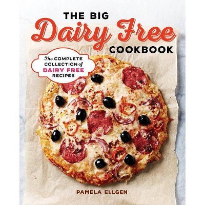 The Big Dairy Free Cookbook - by  Pamela Ellgen (Paperback)