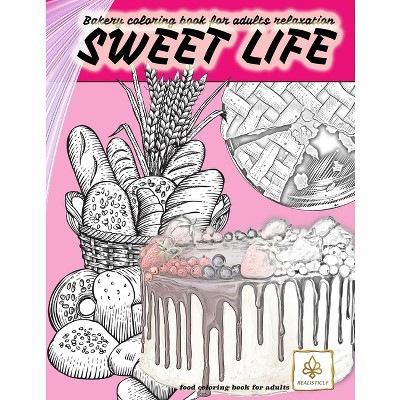 SWEET LIFE BAKERY coloring book for adults relaxation food coloring book  for adults - by Realisticly (Paperback)