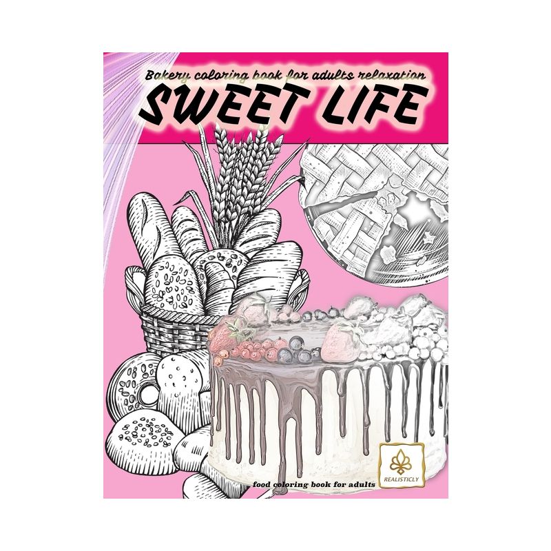 SWEET LIFE BAKERY coloring book for adults relaxation food coloring book for adults - by  Realisticly (Paperback), 1 of 2