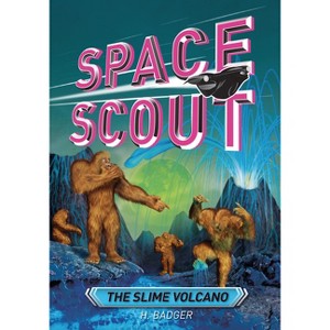 The Slime Volcano - (Space Scout) by  H Badger (Paperback) - 1 of 1