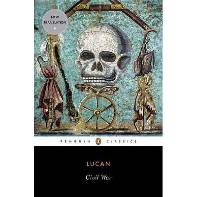 Civil War - (Penguin Classics) by  Lucan (Paperback)