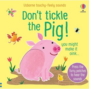 Don't Tickle the Pig! - (Don't Tickle Touchy Feely Sound Books) by  Sam Taplin (Board Book) - 1 of 1