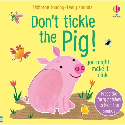 Don't Tickle The Pig! - (don't Tickle Touchy Feely Sound Books) By Sam ...
