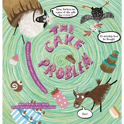 The Cake Problem. Equivalent and Simplified Fractions - (Hilariously Simple Math) by  Bill Wise (Hardcover)