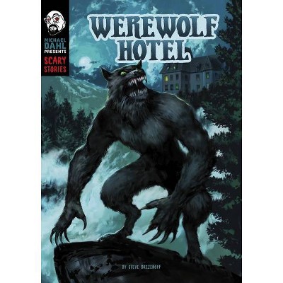 Werewolf Hotel - (Michael Dahl Presents: Scary Stories) by  Steve Brezenoff (Paperback)