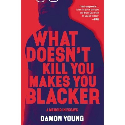 What Doesn't Kill You Makes You Blacker - by Damon Young (Paperback)