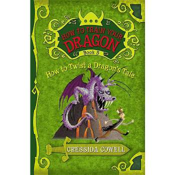 How to Train Your Dragon: How to Twist a Dragon's Tale - by  Cressida Cowell (Paperback)