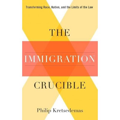 The Immigration Crucible - by  Philip Kretsedemas (Paperback)