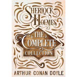 Sherlock Holmes - The Complete Collection - by  Arthur Conan Doyle (Paperback) - 1 of 1