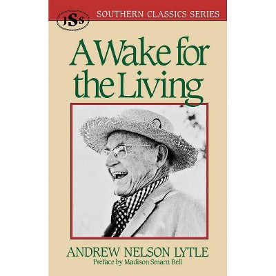 A Wake for the Living - (Southern Classics) by  Andrew Nelson Lytle (Paperback)