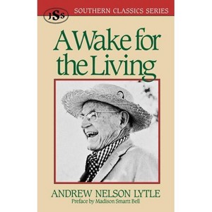 A Wake for the Living - (Southern Classics) by  Andrew Nelson Lytle (Paperback) - 1 of 1