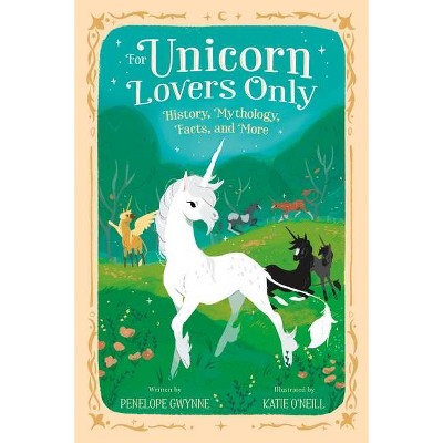 For Unicorn Lovers Only - by  Penelope Gwynne (Hardcover)