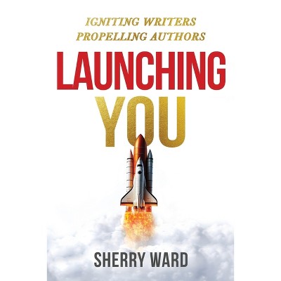 Launching You - by  Sherry Ward (Paperback)