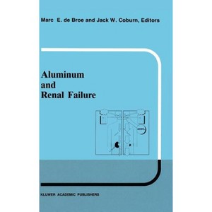 Aluminum and Renal Failure - (Developments in Nephrology) by  M E de Broe & Jack W Coburn (Hardcover) - 1 of 1