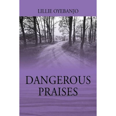 Dangerous Praises - by  Lillie Oyebanjo (Paperback)