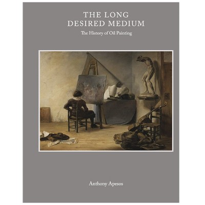 The Long Desired Medium - by  Anthony Apesos (Hardcover)