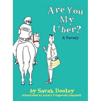 Are You My Uber? - by  Sarah Amelia Dooley (Hardcover)