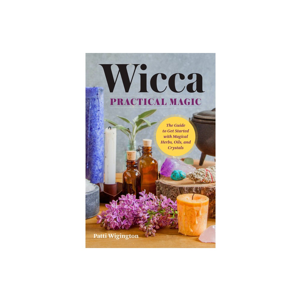 Wicca Practical Magic - by Patti Wigington (Paperback)