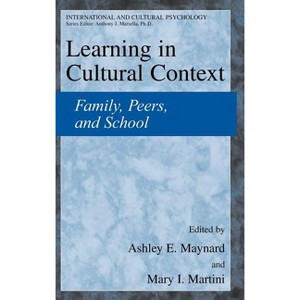 Learning in Cultural Context - (International and Cultural Psychology) by  Ashley E Maynard & Mary I Martini (Hardcover) - 1 of 1