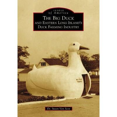 The Big Duck and Eastern Long Island's Duck Farming Industry - by  Scoy (Paperback)