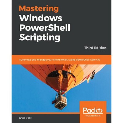 Mastering Windows PowerShell Scripting - Third Eiditon - 3rd Edition by  Chris Dent (Paperback)