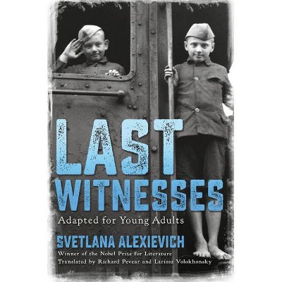 Last Witnesses (Adapted for Young Adults) - by  Svetlana Alexievich (Hardcover)