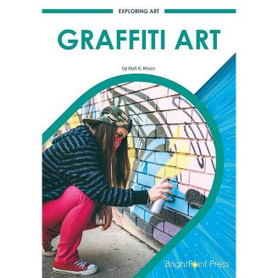 Graffiti Art - by  Walt K Moon (Hardcover)