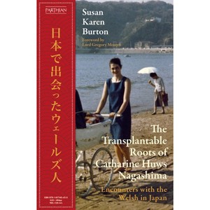 The Transplantable Roots of Catharine Huws Nagashima - by  Susan Karen Burton (Hardcover) - 1 of 1
