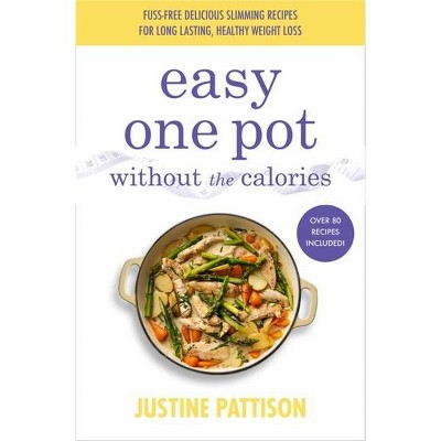 Easy One Pot Without the Calories - by  Justine Pattison (Paperback)