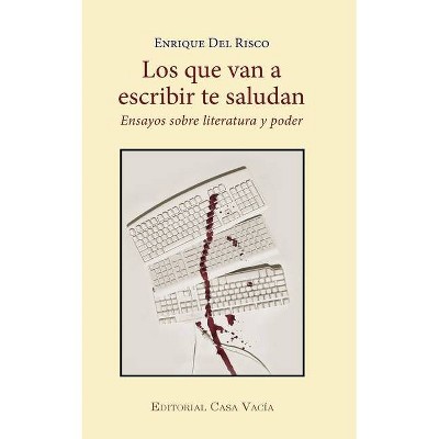 Los que van a escribir te saludan - by  Enrique del Risco (Paperback)