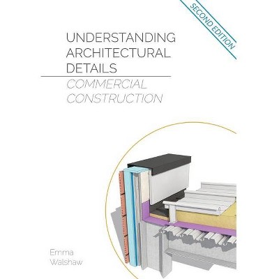 Understanding Architectural Details - Commercial - 2nd Edition by  Emma Walshaw (Paperback)