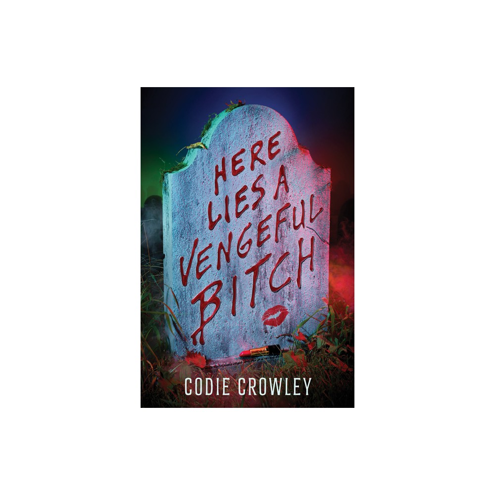 Here Lies a Vengeful Bitch - by Codie Crowley (Hardcover)